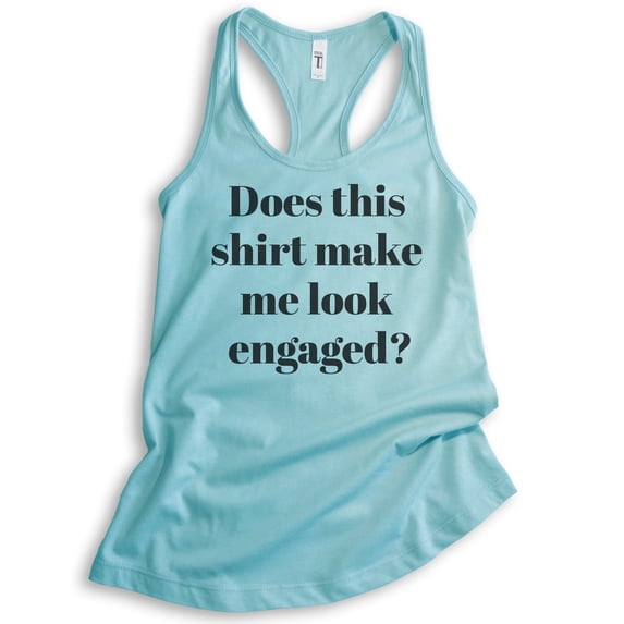 Does This Shirt Make Me Look Engaged Tank Top, Ladies Racerback Tank Top, Engagement Announcement Tank, Cancun, X-Large