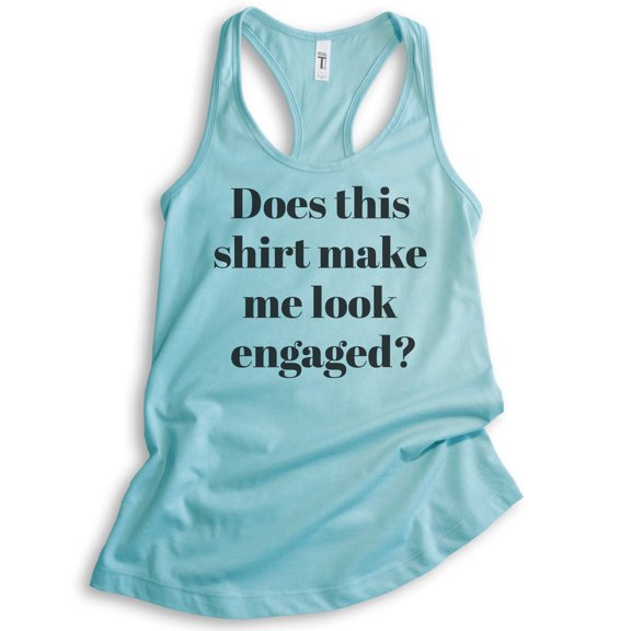 Does This Shirt Make Me Look Engaged Tank Top, Ladies Racerback Tank Top, Engagement Announcement Tank, Cancun, X-Large