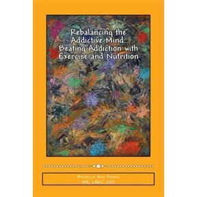 Pre-Owned Rebalancing the Addictive Mind : Beating Addiction With Exercise and Nutrition