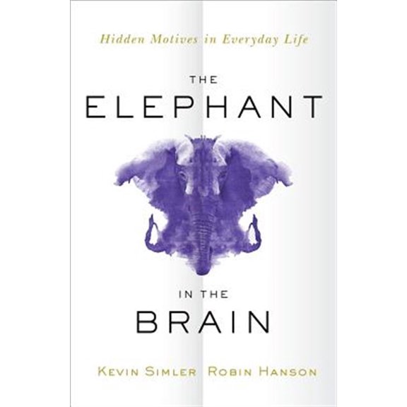 Pre-Owned The Elephant in the Brain: Hidden Motives in Everyday Life (Hardcover) 0190495995 9780190495992