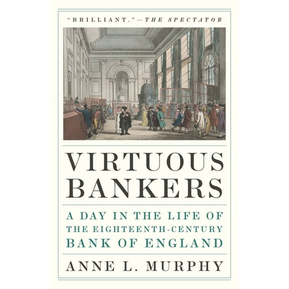 Virtuous Bankers: A Day in the Life of the Eighteenth-Century Bank of England, (Paperback)