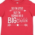 thumbnail image 4 of Inktastic So I'm Little, but I'm Gonna Be a Big Cousin Boys or Girls Toddler T-Shirt, 4 of 5