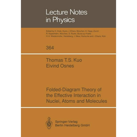 Lecture Notes in Physics Folded-Diagram Theory of the Effective Interaction in Nuclei, Atoms and Molecules, Book 364, (Paperback)