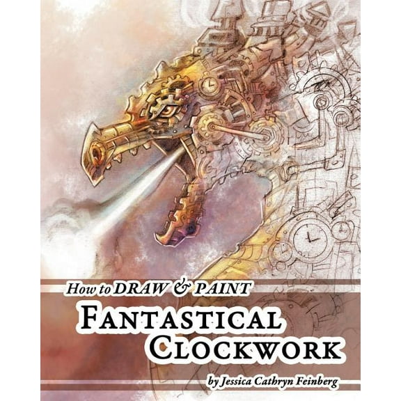 How to Draw & Paint Fantastical Clockwork, (Paperback)