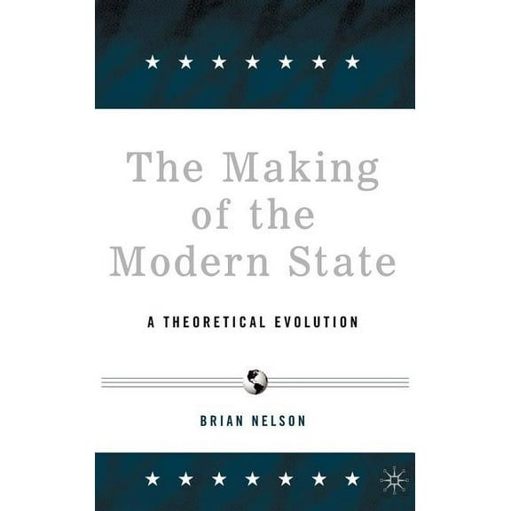 The Making of the Modern State: A Theoretical Evolution, (Hardcover)