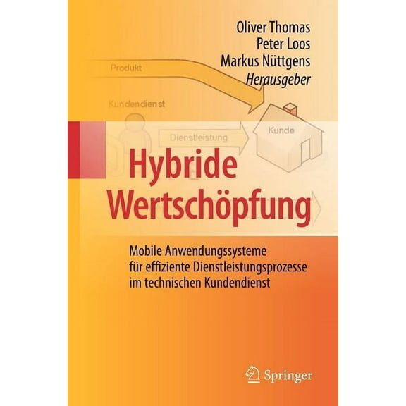 Hybride WertschÃ¶pfung: Mobile Anwendungssysteme FÃ¼r Effiziente Dienstleistungsprozesse Im Technischen Kundendienst, (Paperback)
