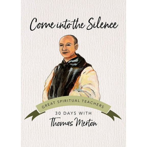 Great Spiritual Teachers Come Into the Silence: 30 Days with Thomas Merton, (Paperback)