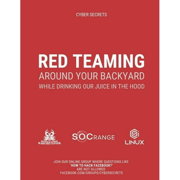 Cyber Secrets: Red Teaming Around Your Backyard While Drinking Our Juice in The Hood: Cyber Intelligence Report: 202 (Paperback)