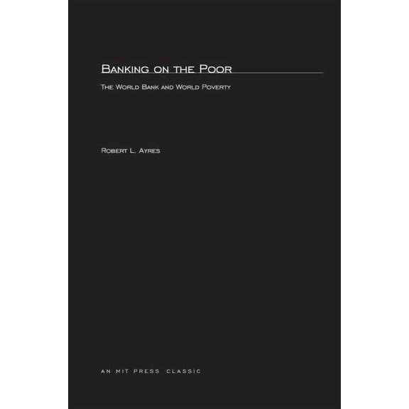 MIT Press Classics Banking On The Poor: The World Bank and World Poverty, (Paperback)
