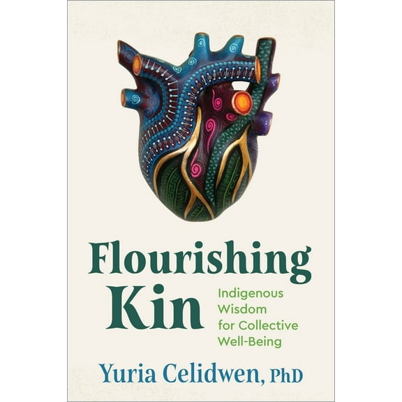 Flourishing Kin: Indigenous Wisdom for Collective Well-Being, (Paperback)