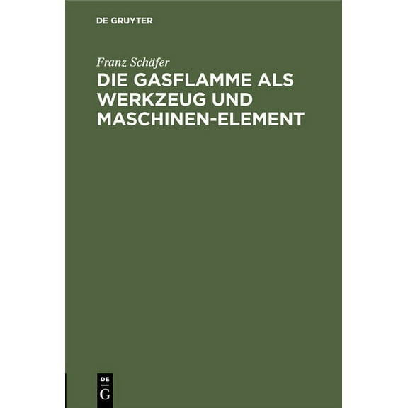 Die Gasflamme ALS Werkzeug Und Maschinen-Element, (Hardcover)