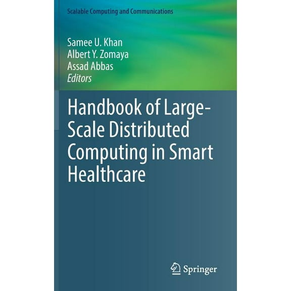 Scalable Computing and Communications Handbook of Large-Scale Distributed Computing in Smart Healthcare, (Hardcover)