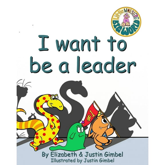 I Want To Be A Leader: A Little Monsters Big World Series Book (Paperback) by Elizabeth Gimbel