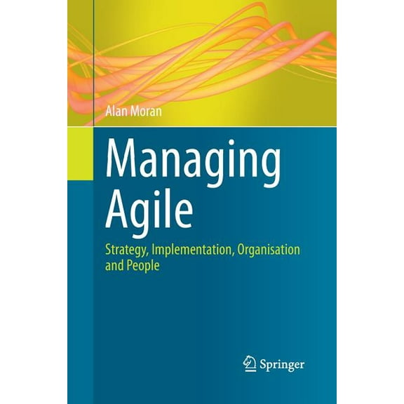 Managing Agile: Strategy, Implementation, Organisation and People, (Paperback)