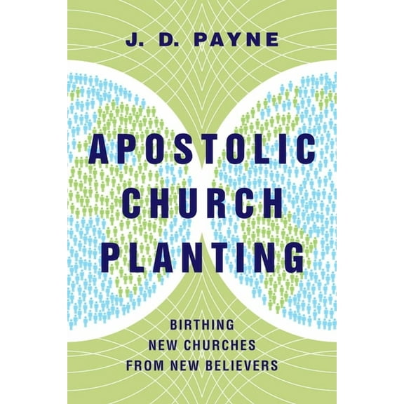 Apostolic Church Planting: Birthing New Churches from New Believers, (Paperback)
