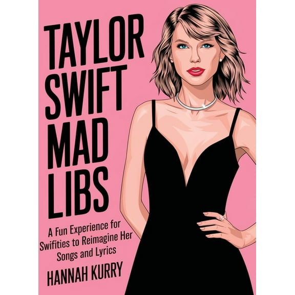 Taylor Swift Mad Libs: A fun experience for Swifties to Reimagine her Songs and Lyrics, (Hardcover)