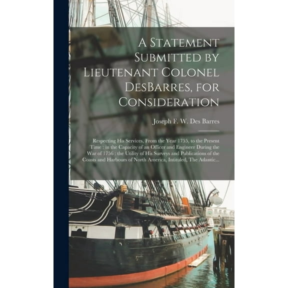 A Statement Submitted by Lieutenant Colonel DesBarres, for Consideration [microform] (Hardcover)