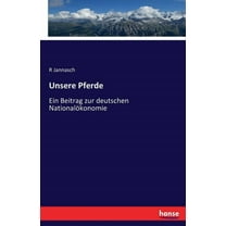 Unsere Pferde: Ein Beitrag zur deutschen Nationalökonomie, (Paperback)