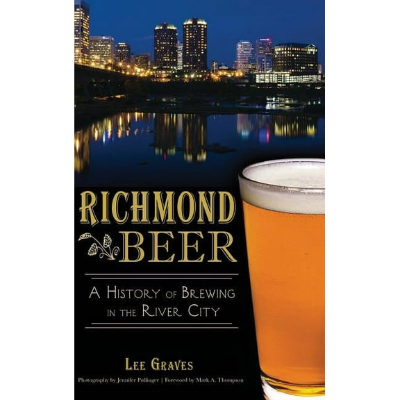 Richmond Beer: A History of Brewing in the River City, (Hardcover)
