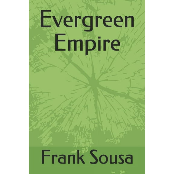 Evergreen Empire Paperback 1083035312 9781083035318 Frank Sousa, Frank Sousa