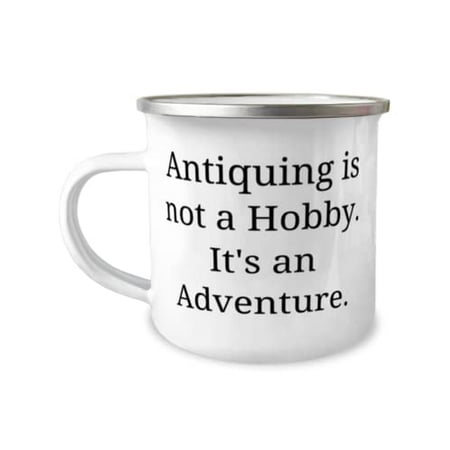 

Antiquing is not a Hobby. It s an Adventure. Antiquing 12oz Camper Mug Perfect Antiquing For Friends