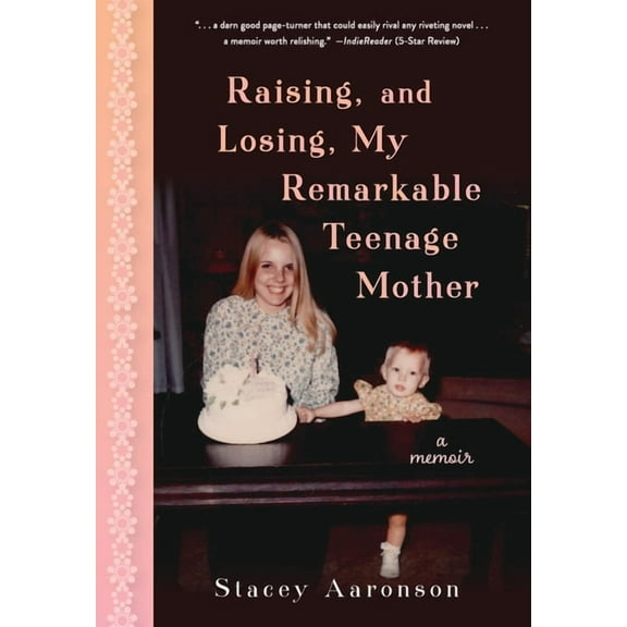 Raising, and Losing, My Remarkable Teenage Mother: A Memoir, (Hardcover)