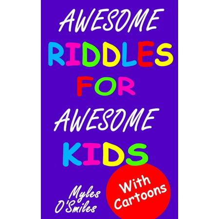 Awesome Riddles for Awesome Kids : Trick Questions, Riddles and Brain Teasers for Kids Age (The Best Trick Questions)