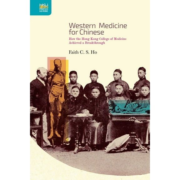 Western Medicine for Chinese : How the Hong Kong College of Medicine Achieved a Breakthrough (Hardcover)