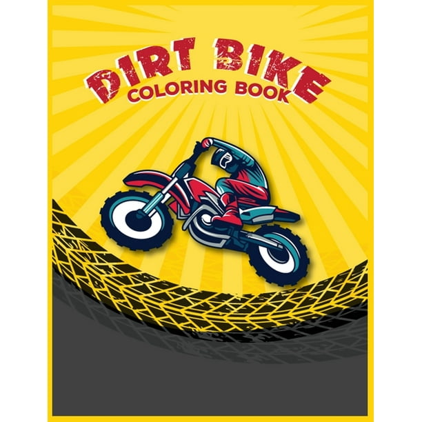 Dirt Bike Coloring Book Motorcycle Coloring Book For Kids Amazing Learn Coloring Book Best Gift For Kids 30 Amazing Dirt Bike Coloring Pages Paperback Walmart Com Walmart Com
