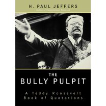 The Bully Pulpit: A Teddy Roosevelt Book of Quotations, (Paperback)