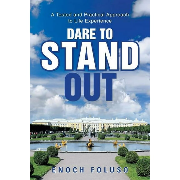 Dare to Stand Out: A Tested and Practical Approach to Life Experience, (Paperback)