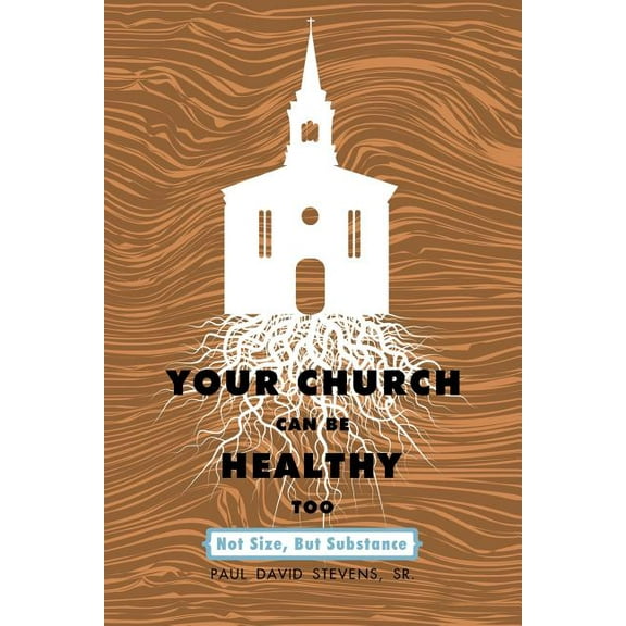 Your Church Can Be Healthy Too : Not Size, but Substance