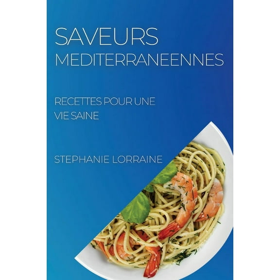 Saveurs Mediterraneennes: Recettes Pour Une Vie Saine, (Paperback)