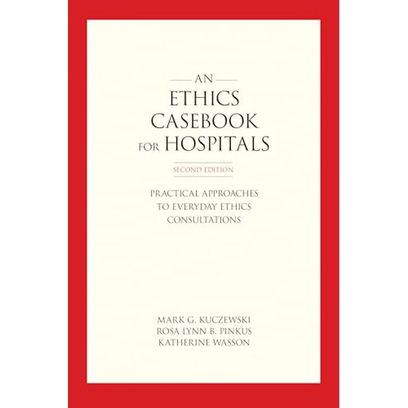 Pre-Owned An Ethics Casebook for Hospitals: Practical Approaches to Everyday Ethics Consultations, 9781626165502, 1626165505, Paperback, Second edition