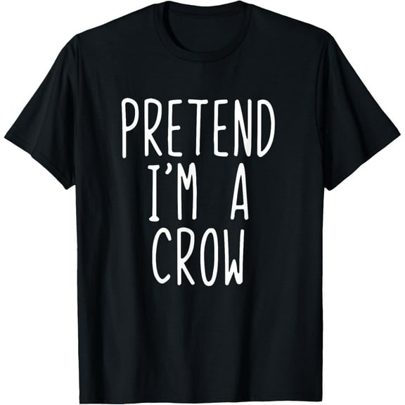 Pretend I'm A Crow Costume Halloween Lazy Easy T-ShirtMen and women can wear, black T-shirts, gifts. Age: M,L，XL 2XL, 3XL, 438XL