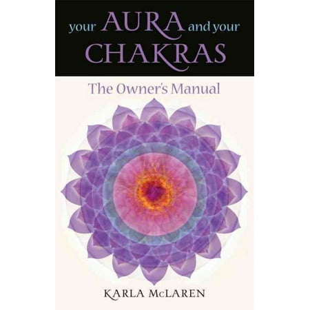 Your Aura & Your Chakras : The Owner's Manual
