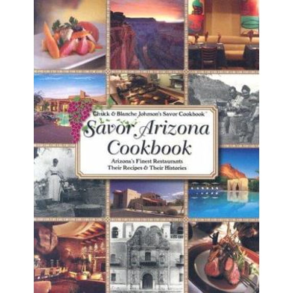 Pre-Owned Savor Arizona Cookbook: Arizona's Finest Restaurants Their Recipes & Their Histories (Savor Cookbook) (Paperback) 1932098275 9781932098273