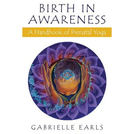Birth in Awareness : A handbook of prenatal yoga