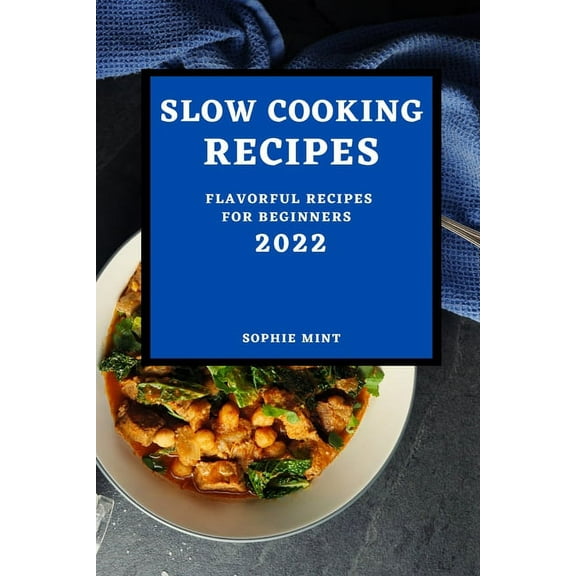 Slow Cooking Cookbook 2022: Flavorful Recipes for Beginners, (Paperback)