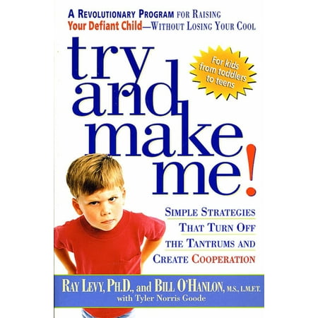 Try and Make Me! : Simple Strategies That Turn Off the Tantrums and Create