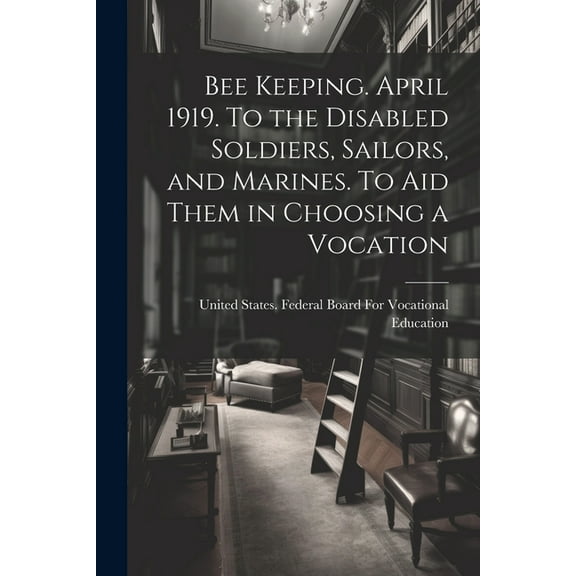 Bee Keeping. April 1919. To the Disabled Soldiers, Sailors, and Marines. To aid Them in Choosing a Vocation (Paperback)