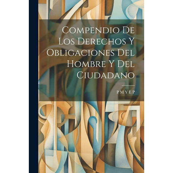 Compendio De Los Derechos Y Obligaciones Del Hombre Y Del Ciudadano (Paperback)