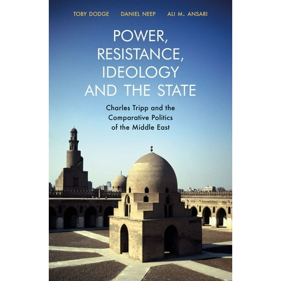 Gingko-St Andrews Power, Resistance, Ideology and the State: Charles Tripp and the Comparative Politics of the Middle East, (Hardcover)