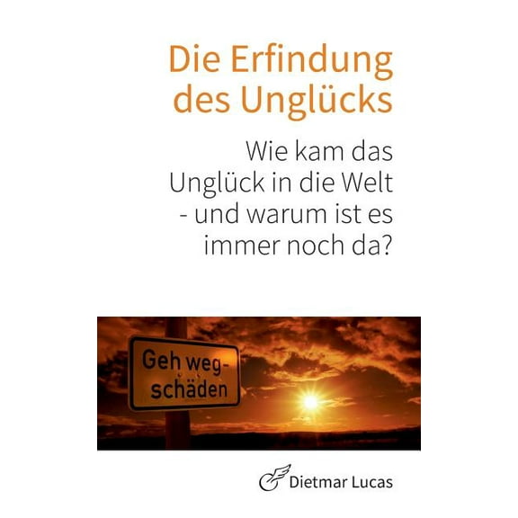 Die Erfindung des UnglÃ¼cks: Wie kam das UnglÃ¼ck in die Welt - und warum ist es immer noch da?, (Paperback)