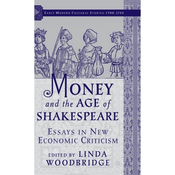 Early Modern Cultural Studies 1500-1700 Money and the Age of Shakespeare: Essays in New Economic Criticism, (Hardcover)
