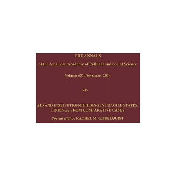 Annals of the American Academy of Politi Aid and Institution-Building in Fragile States: Findings from Comparative Cases, Book 656, (Hardcover)