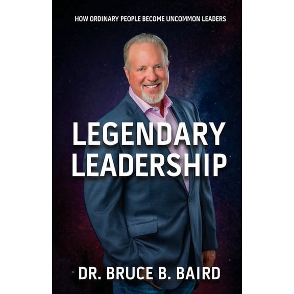 Legendary Leadership: How Ordinary People Become Uncommon Leaders, (Paperback)