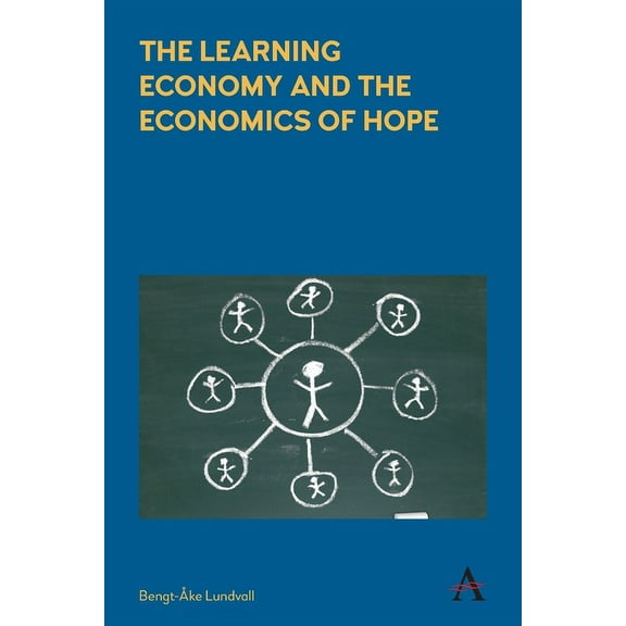 Anthem Studies in Innovation and Develop The Learning Economy and the Economics of Hope, (Paperback)