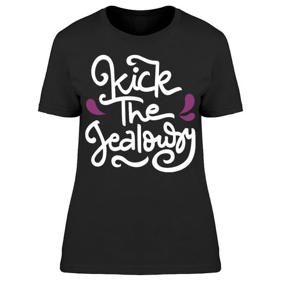Kick The Jealousy T-Shirt Women -Image by Shutterstock, Female Large