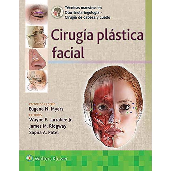 TECNICAS MAESTRAS EN OTORRINOLARINGOLOGIA CIRUGIA DE CABEZA Y CUELLO: CIRUGIA PLASTICA FACIAL Wolters Kluwer Pasta Blanda